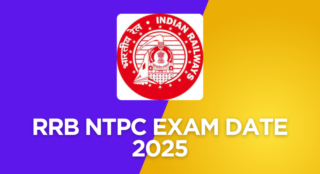 Railway RRB NTPC Exam Date 2025